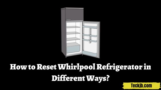 How to Reset Whirlpool Refrigerator in Different Ways?